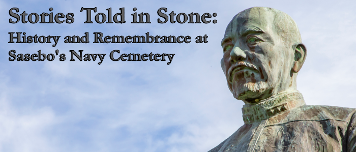 Stories Told in Stone: History and Remembrance at Sasebo’s Navy Cemetery